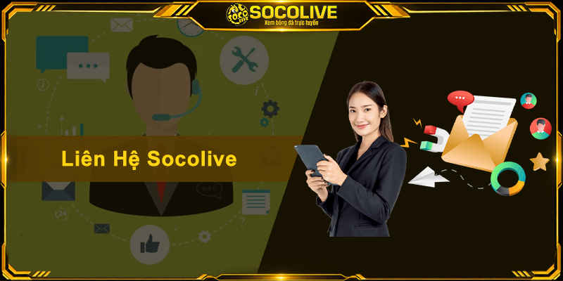 Liên Hệ Socolive - Kênh Hỗ Trợ Trực Tuyến Nhanh Chóng 24/7