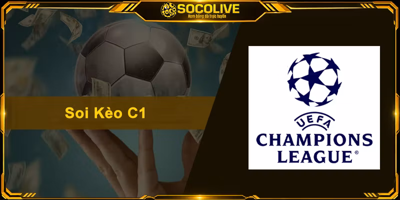 Soi Kèo C1 – Bí Quyết Đọc Tỷ Lệ Cược Champions League