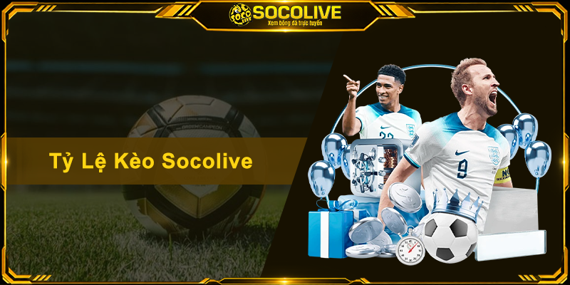 Tỷ Lệ Kèo Socolive - Cập Nhật Bảng Kèo Nhà Cái Siêu Chuẩn
