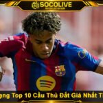 Bảng Xếp Hạng Top 10 Cầu Thủ Đắt Giá Nhất Thế Giới 2026