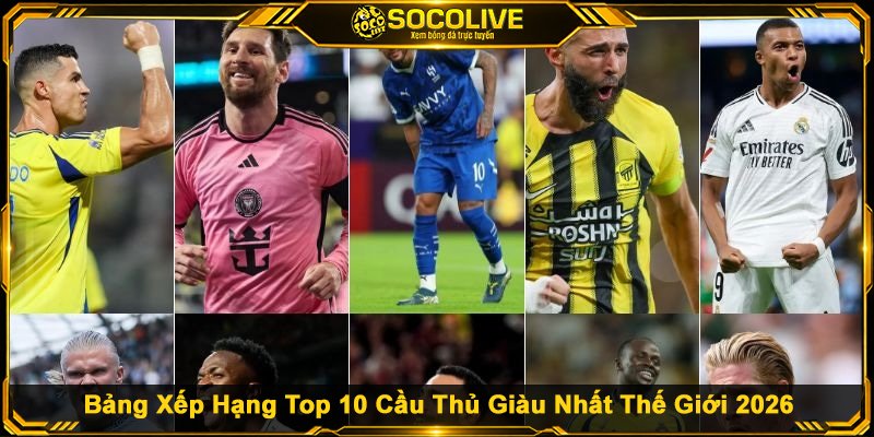 Bảng Xếp Hạng Top 10 Cầu Thủ Giàu Nhất Thế Giới 2026