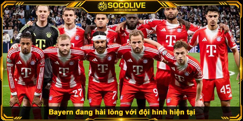 Bayern đang hài lòng với đội hình hiện tại