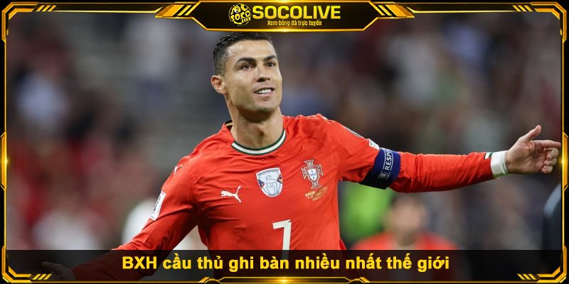 BXH Top 10 Cầu Thủ Ghi Bàn Nhiều Nhất Lịch Sử BXH cầu thủ ghi bàn nhiều nhất thế giới