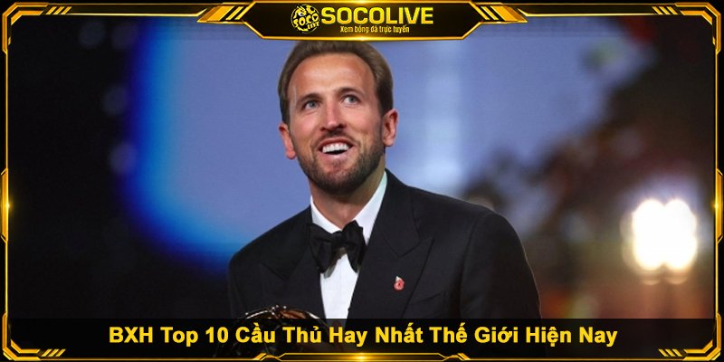 BXH Top 10 Cầu Thủ Hay Nhất Thế Giới Hiện Nay