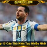 BXH Top 10 Cầu Thủ Kiến Tạo Nhiều Nhất Lịch Sử
