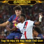 BXH Top 10 Hậu Vệ Hay Nhất Thế Giới 2026