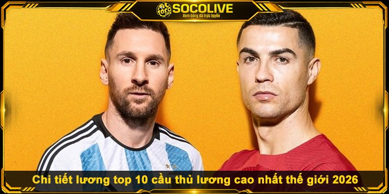 Top 10 Cầu Thủ Lương Cao Nhất 2026: Ai Dẫn Đầu? Chi tiết lương top 10 cầu thủ lương cao nhất thế giới 2026