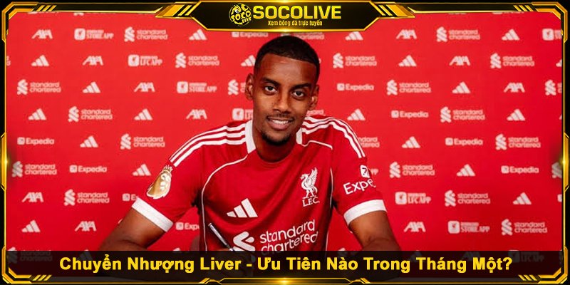 Chuyển Nhượng Liver - Ưu Tiên Nào Trong Tháng Một?