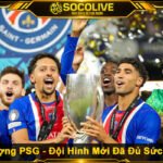 Chuyển Nhượng PSG - Đội Hình Mới Đã Đủ Sức Cạnh Tranh?