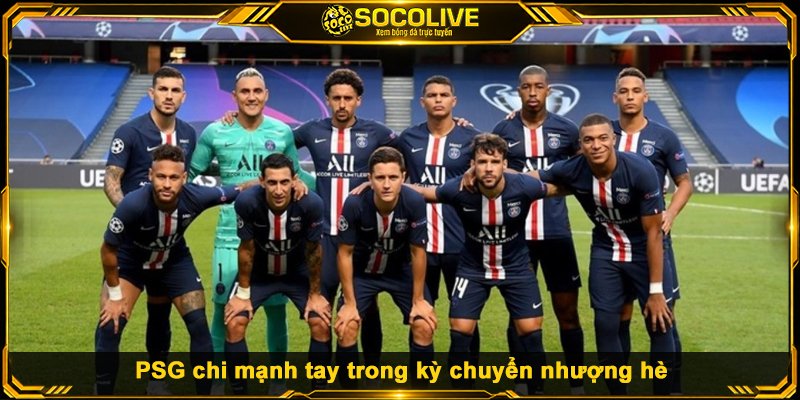 Chuyển Nhượng PSG - Đội Hình Mới Đã Đủ Sức Cạnh Tranh? Đánh giá đội hình hiện tại của PSG