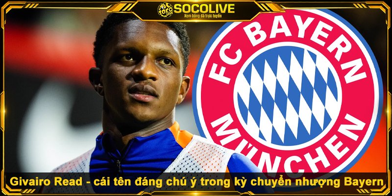 Givairo Read - cái tên đáng chú ý trong kỳ chuyển nhượng Bayern