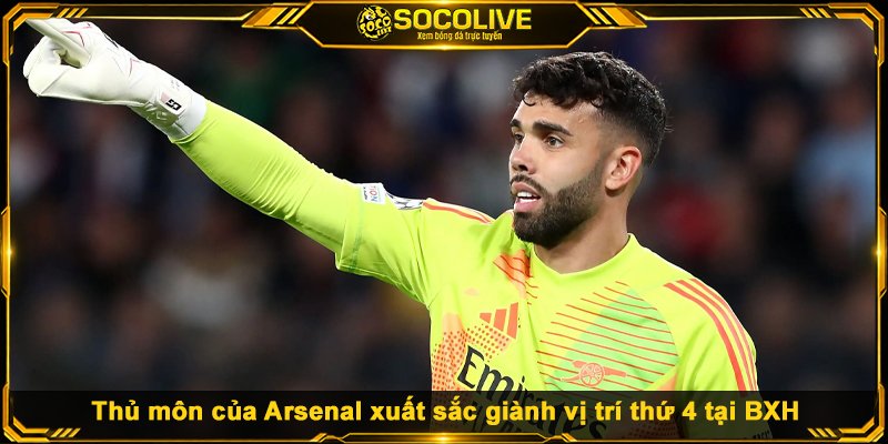 Thủ môn của Arsenal xuất sắc giành vị trí thứ 4 tại BXH