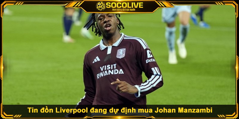 Chuyển Nhượng Liver - Ưu Tiên Nào Trong Tháng Một? Tin đồn Liverpool đang dự định mua Johan Manzambi